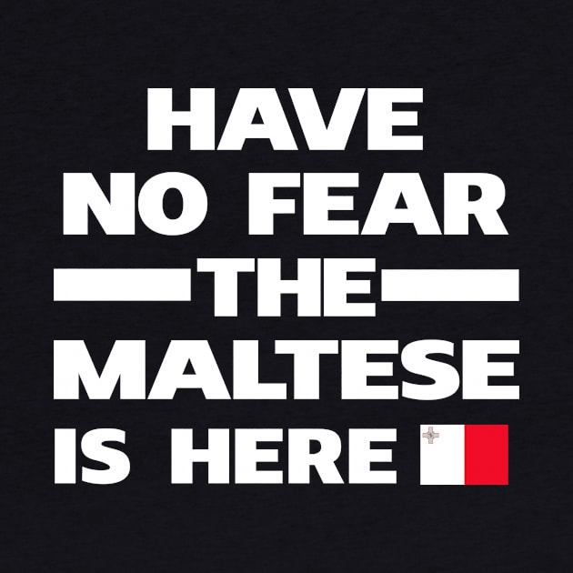 No Fear Maltese Is Here Malta by lubashantae